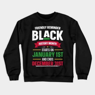 Friendly Reminder Black History Month All Year Long African Pride Crewneck Sweatshirt